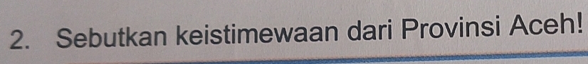 Sebutkan keistimewaan dari Provinsi Aceh!