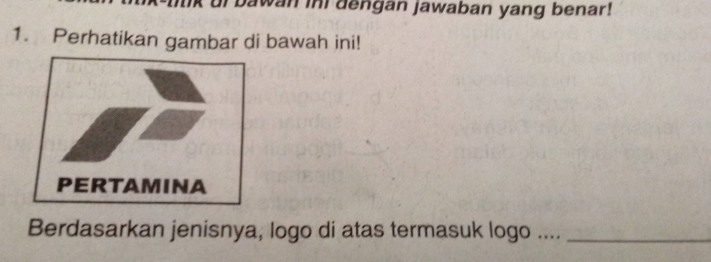 ui bawan ini dengan jawaban yang benar! 
1. Perhatikan gambar di bawah ini! 
Berdasarkan jenisnya, logo di atas termasuk logo ...._