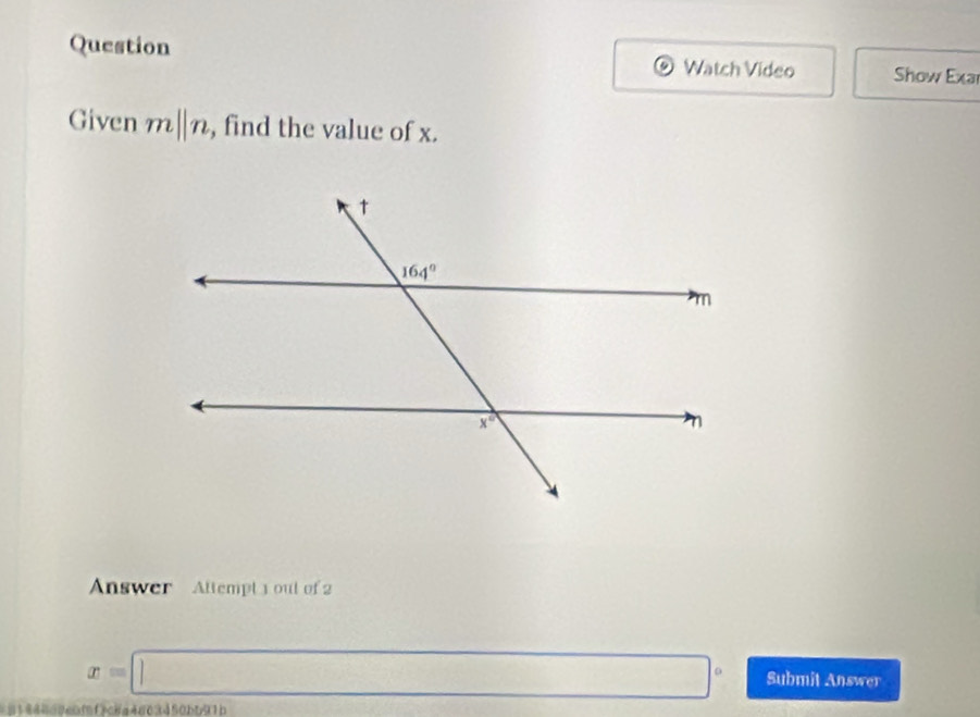 Question Watch Video Show Exa
Given m||n , find the value of x.
Answer   Attempt 1 out of 2
x=□° Submit Answer
a1844a0caff7c8a4d03450bb91b