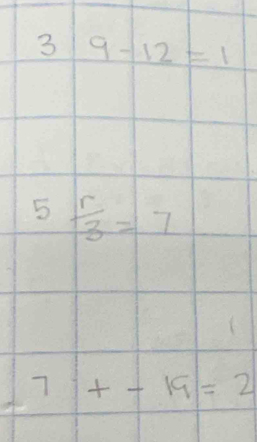 3|9-12=1
5 r/3 =7
7+-19=2