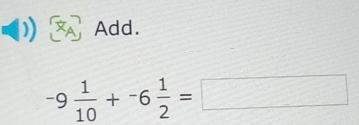 Add.
-9 1/10 +-6 1/2 =□