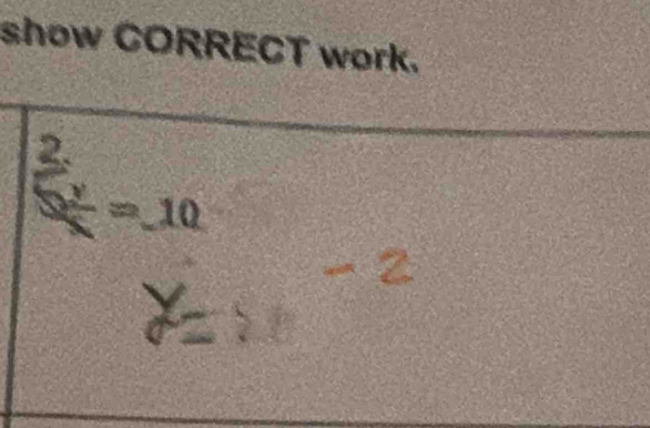 show CORRECT work.
−÷ = 10