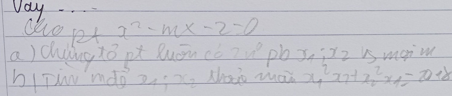 Vay 
alo pt
x^2-mx-2=0
a) chng iǒ pt Quān có 2u^9 pbx; xz is mgim 
hTwv mdo 2xe Mhawo mai x, art x^2_2x_1=0