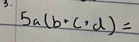 5a(b+c,d)=