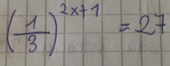 ( 1/3 )^2x+1=27