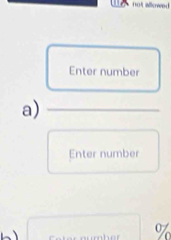 not allowed 
Enter number 
a)_ 
Enter number
%