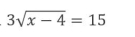 3sqrt(x-4)=15