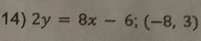 2y=8x-6; (-8,3)