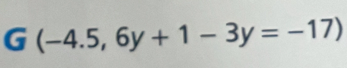 G(-4.5,6y+1-3y=-17)