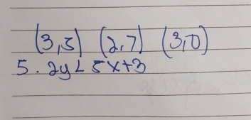 (3,5)(2,7)(3,0)
5. 2y<5x+3