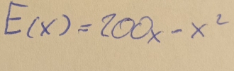 E(x)=200x-x^2