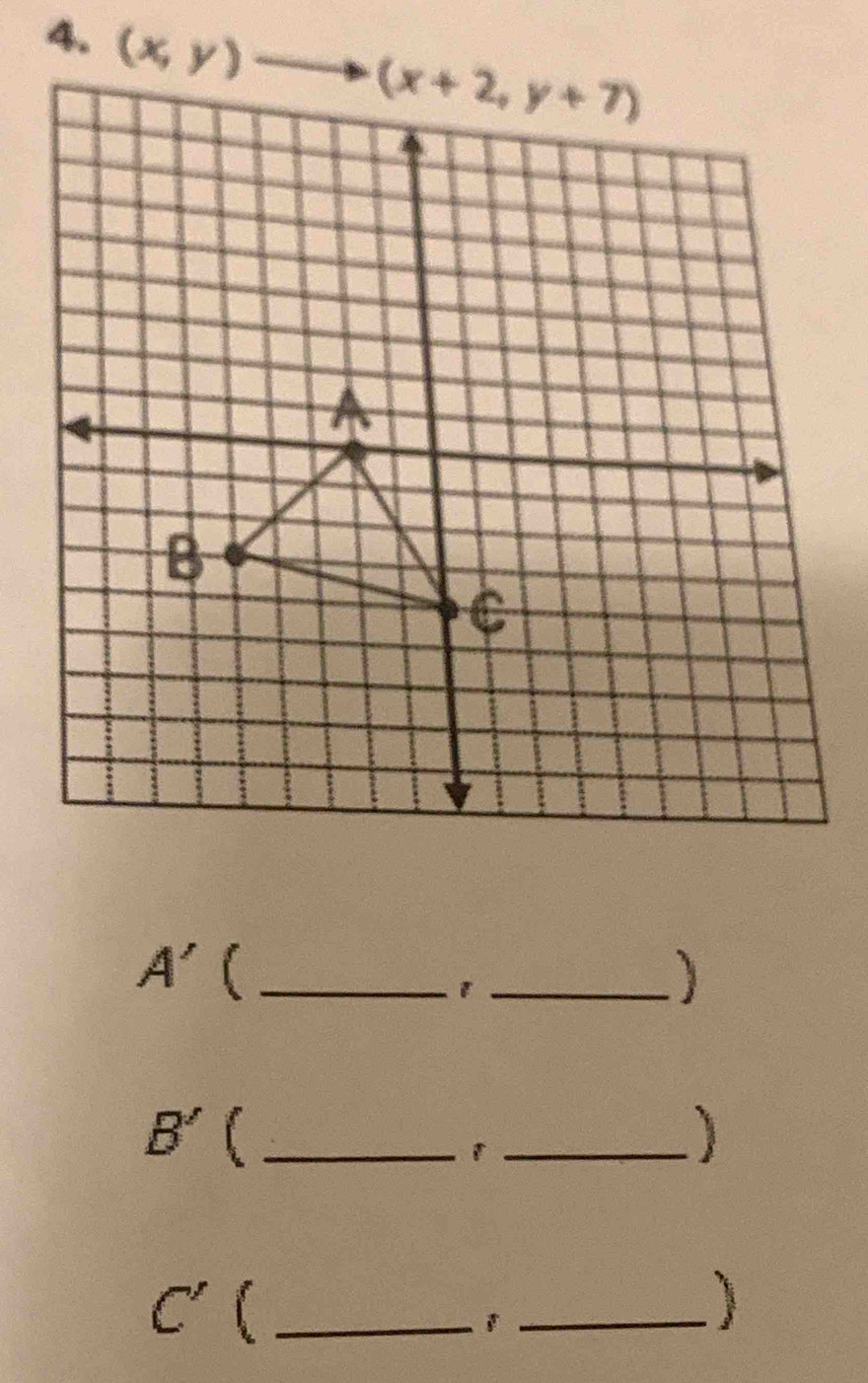 (x,y)to (x+2,y+7)
A' _ 
_1 
_ B'
_1 
1
C' _ 
_1