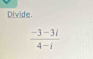 Divide.
 (-3-3i)/4-i 