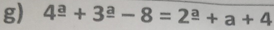 4^(_ a)+3^(_ a)-8=2^(_ a)+a+4