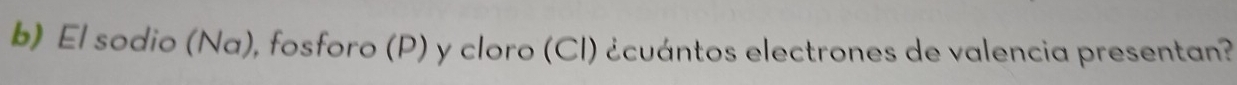 El sodio (Na), fosforo (P) y cloro (Cl) ¿cuántos electrones de valencia presentan?
