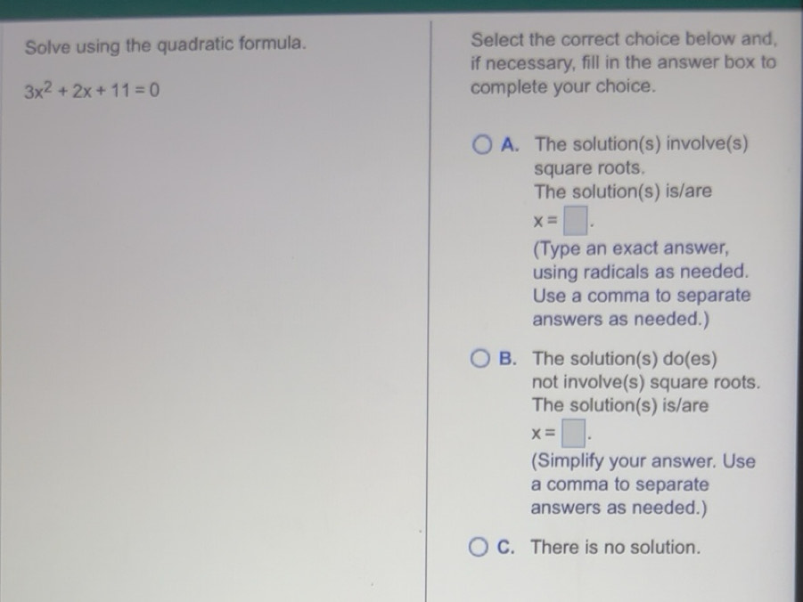 Solved: Solve using the quadratic formula. Select the correct choice ...