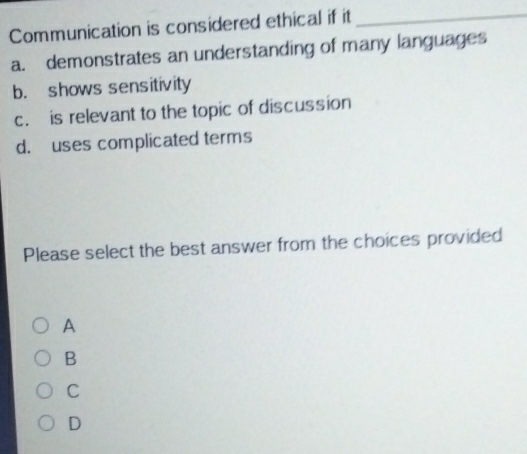 Solved: Communication is considered ethical if it_ a. demonstrates an ...