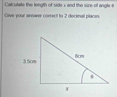 Calculate the length of side x and the size of angle θ
Give your answer correct to 2 decimal places