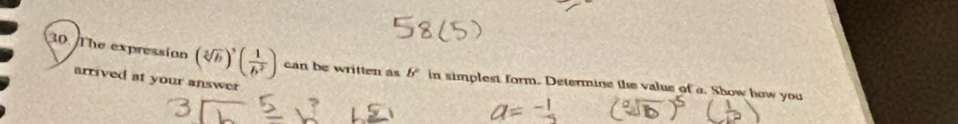 The expression (sqrt[5](b)end(pmatrix)^5( 1/b^2 ) can be written as 6° in simplest form. Determine the value of a. Show how you 
arrived at your answer