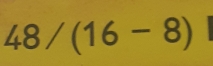 48/(16-8)