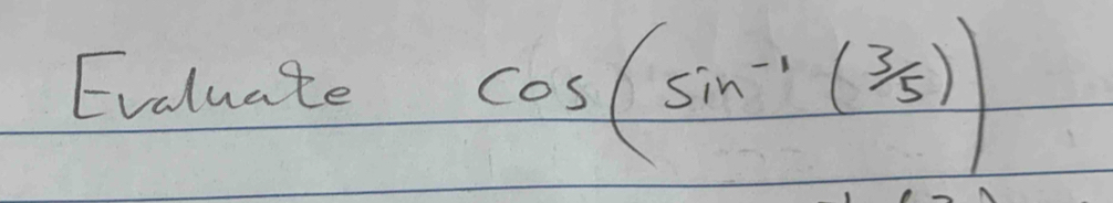 Evaluate
cos (sin^(-1)(3/5))