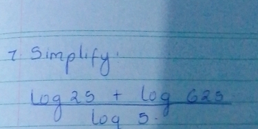 simplify
 (log 25+log 625)/log 5. 