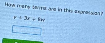 How many terms are in this expression?
v+3x+8w