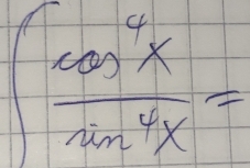 ∈t  cos^4x/sin^4x =