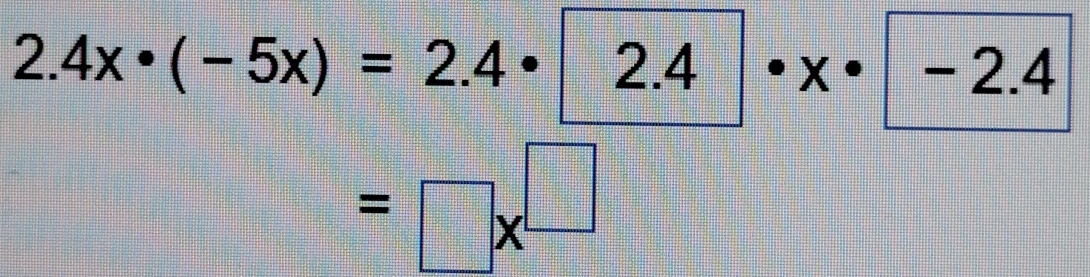 2.4x· (-5x)=2.4· 2.4· x· -2.4
=□ x^(□)