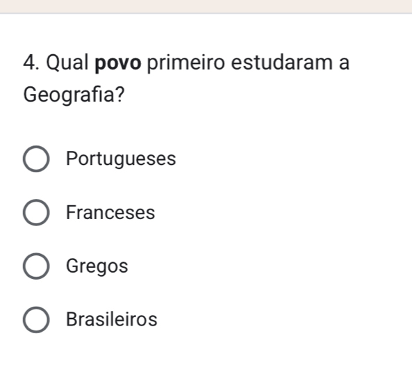 Qual povo primeiro estudaram a
Geografia?
Portugueses
Franceses
Gregos
Brasileiros