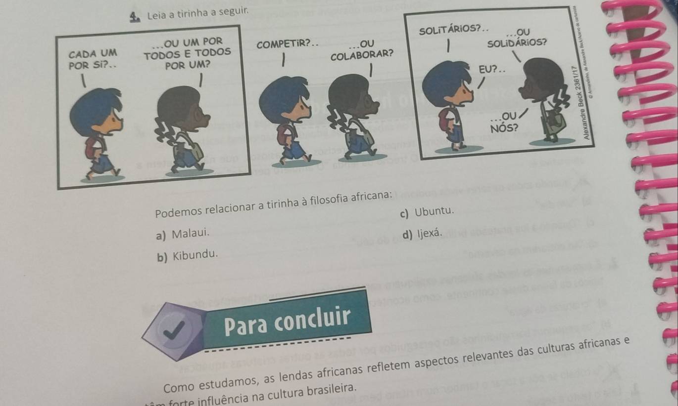 eguir.
Podemos relacionar a tirin
a) Malaui. c) Ubuntu.
d) ljexá.
b) Kibundu.
Para concluir
Como estudamos, as lendas africanas refletem aspectos relevantes das culturas africanas e
a forte influência na cultura brasileira.