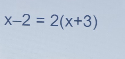 x-2=2(x+3)