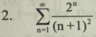 sumlimits _(n=1)^(∈fty)frac 2^n(n+1)^2