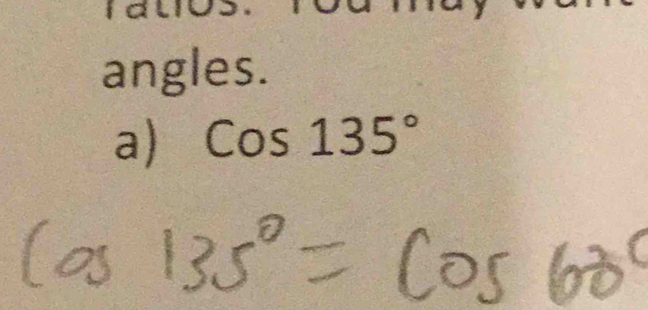 angles. 
a) Cos135°