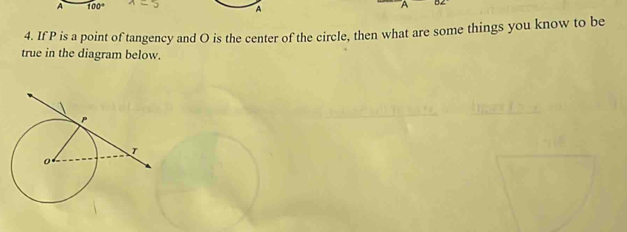 A 100°
A 
4. If P is a point of tangency and O is the center of the circle, then what are some things you know to be 
true in the diagram below.