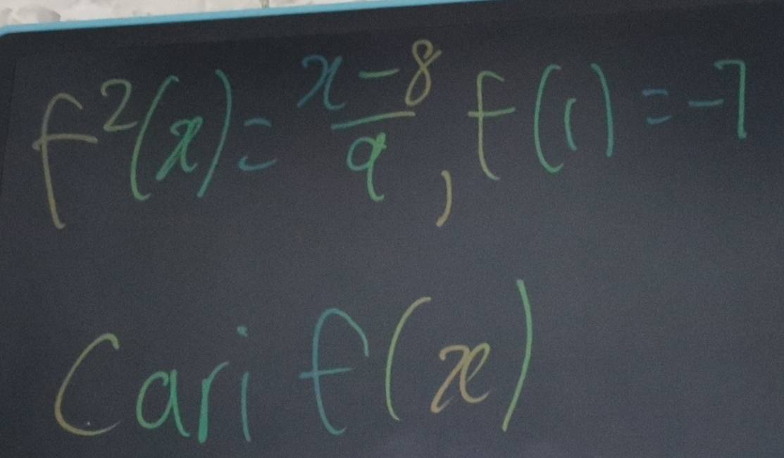 f^2(x)= (x-8)/9 f(1)=-7
Carif(ze)