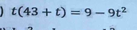 t(43+t)=9-9t^2