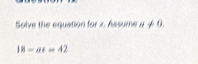 Solve the equation for i Assume a!= 0,
18=ax=42