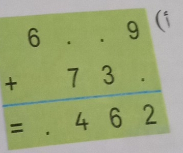 beginarrayr 6..9 +73. hline =.462endarray