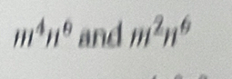 m^4n^6 and m^2n^6