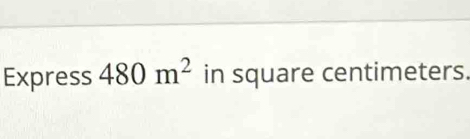 Express 480m^2 in square centimeters.