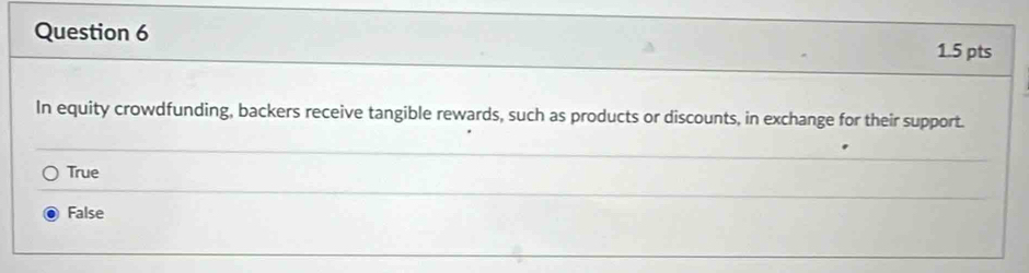 In equity crowdfunding, backers receive tangible rewards, such as products or discounts, in exchange for their support.
True
False