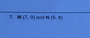 M(7,9) and N(5,8)