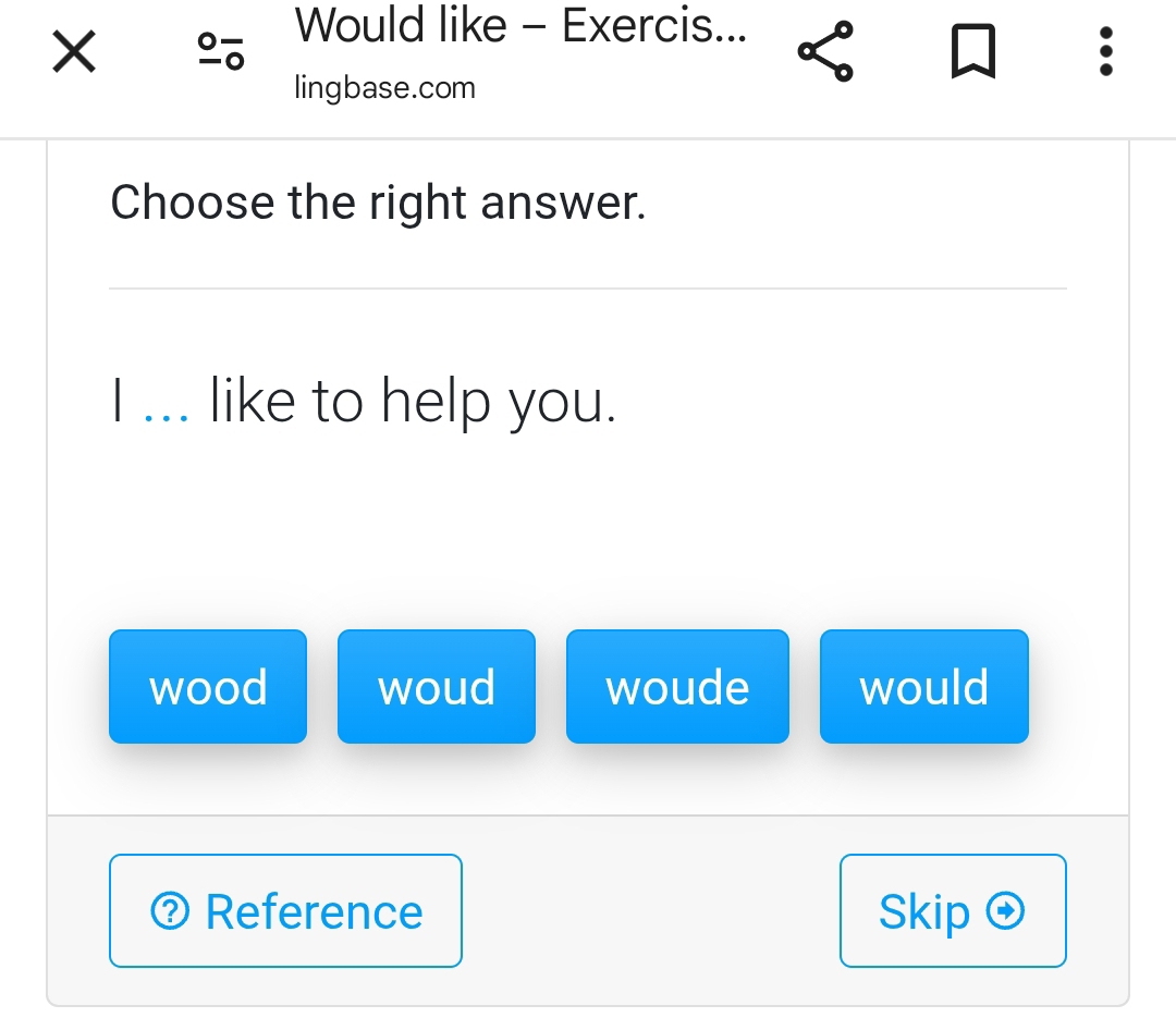 Would like - Exercis...
:
lingbase.com
Choose the right answer.
… like to help you.
wood woud woude would
② Reference Skip