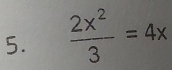  2x^2/3 =4x