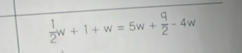  1/2 w+1+w=5w+ q/2 -4w