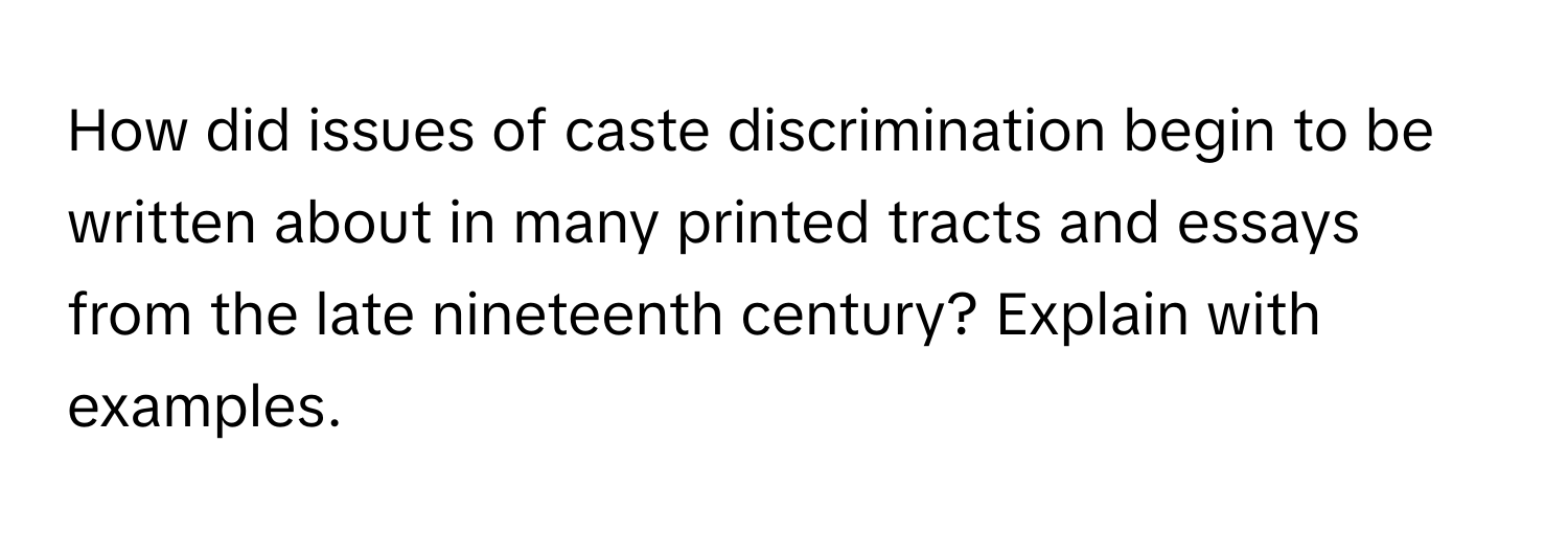 How did issues of caste discrimination begin to be written about in many printed tracts and essays from the late nineteenth century? Explain with examples.