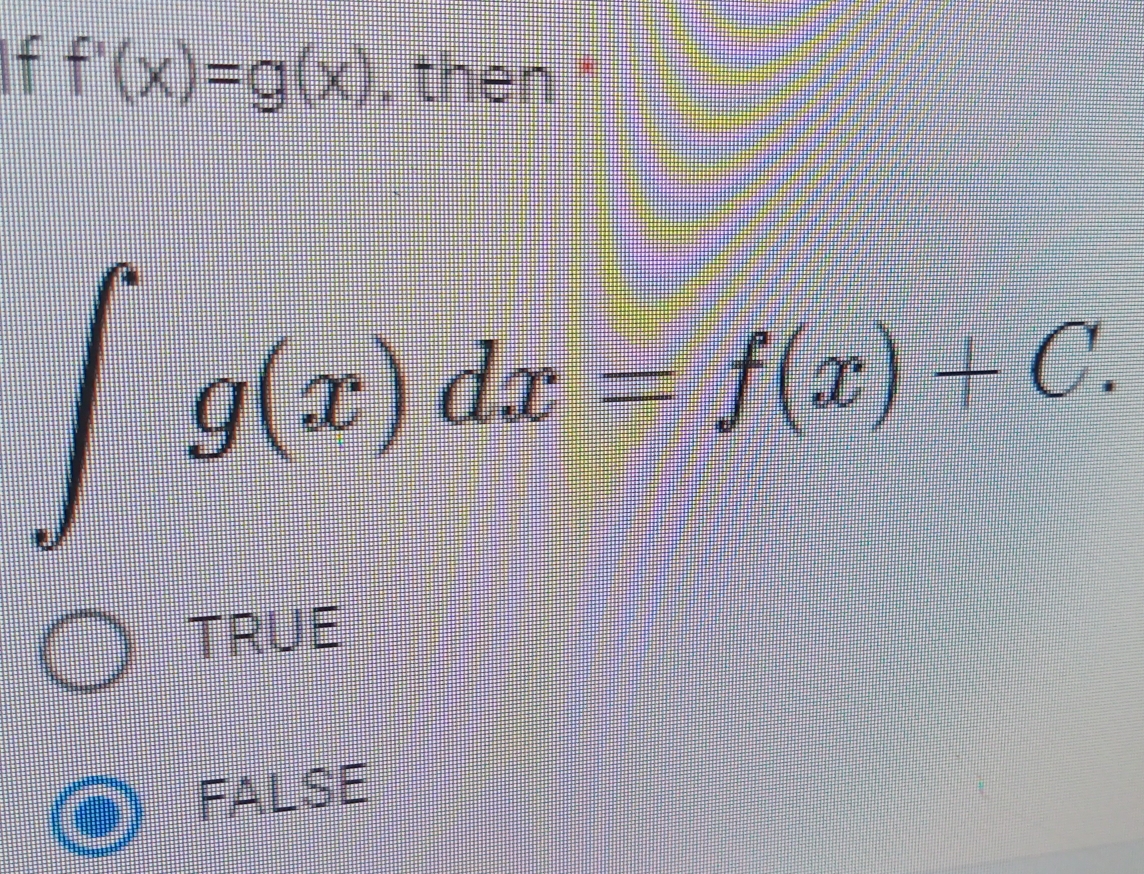 f'(x)=g(x) ,then '
∈t  g(x)dx=f(x)+C
TRUE
FALSE