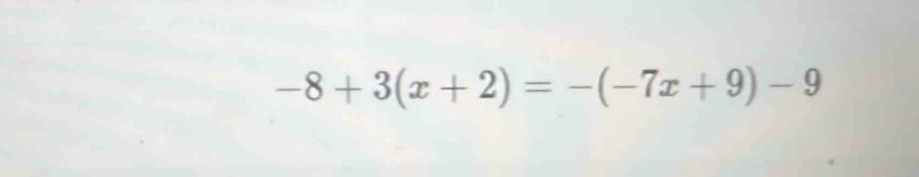 -8+3(x+2)=-(-7x+9)-9