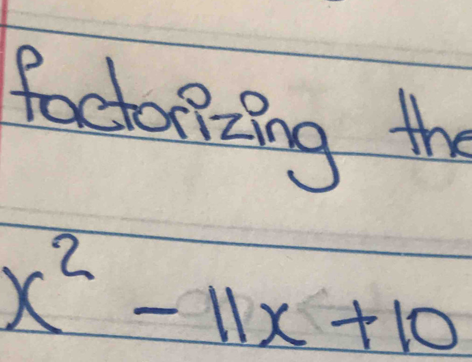 foctorizing the
x^2-11x+10